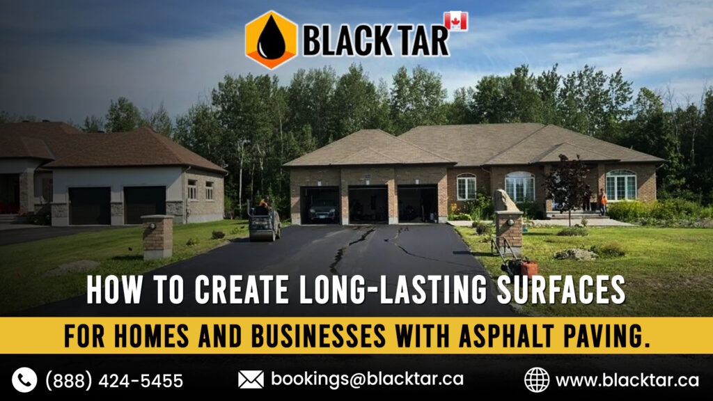 How to Create Long-Lasting Surfaces for Homes and Businesses with Asphalt Paving